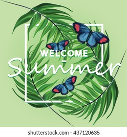 Exotic tropical welcome summer template card with lettering, green palm leaves and colorful butterfiles in blue and pink hues