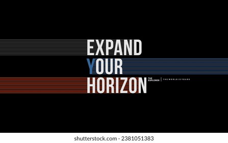 Expand your horizon, abstract typography modern design slogan. Vector illustration graphics for print t shirt, apparel, background, poster, banner, postcard and or social media 