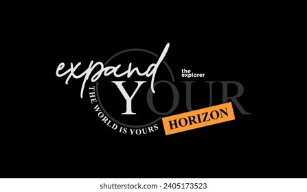 Expand your horizon, abstract typography modern design slogan. Vector illustration graphics for print t shirt, apparel, background, poster, banner, postcard and or social media 