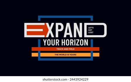 Expand your horizon, abstract typography modern design slogan. Vector illustration graphics for print t shirt, apparel, background, poster, banner, postcard and or social media 