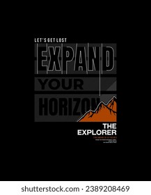 Expand your horizon, explorer,  abstract typography modern design slogan. Vector illustration graphics for print t shirt, apparel, background, poster, banner, postcard and or social media 