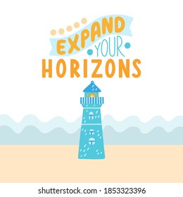 Expand your horizons - hand drawn vector illustration with hand lettering, light blue lighthouse and sea. Template for printing, social media and web
