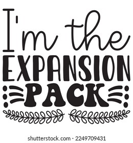 I'm the Expansion Pack t-shirt design vector file