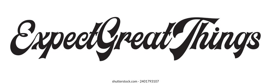 expect great things text on white background.