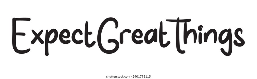 expect great things text on white background.