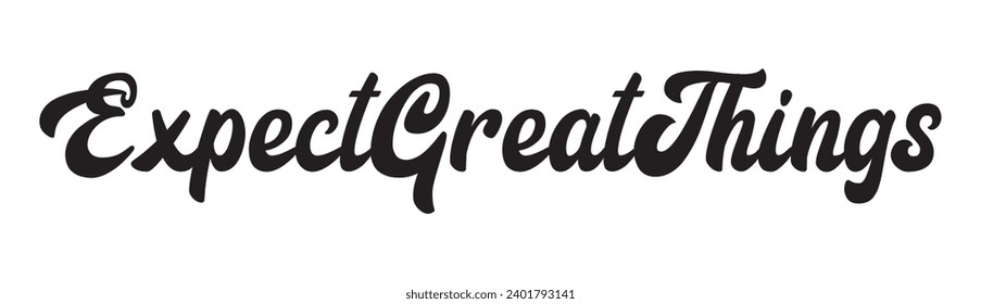 expect great things text on white background.
