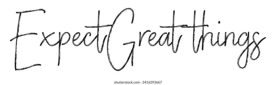 expect great things text on white background.