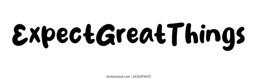 expect great things text on white background.