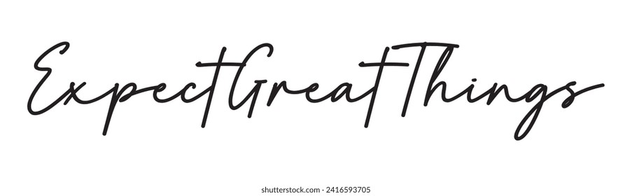 expect great things text on white background.