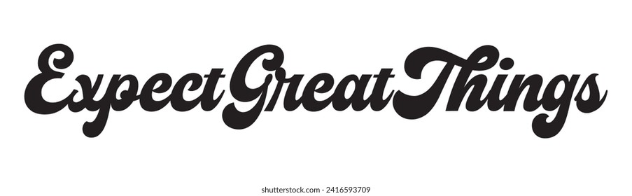 expect great things text on white background.
