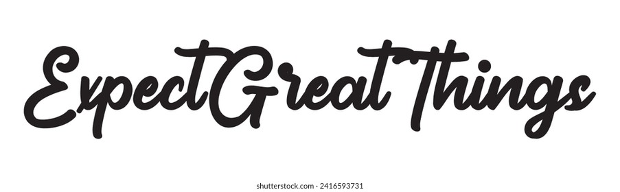 expect great things text on white background.