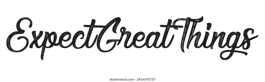 expect great things text on white background.