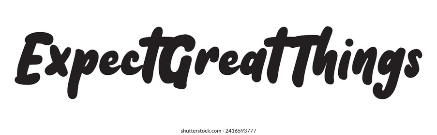 expect great things text on white background.