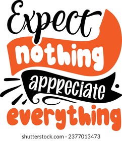 Expect nothing appreciate everything Inspirational design