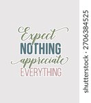Expect Nothing Appreciate Everything. Mindful vector illustration sticker for gratitude, positivity, and daily reminders