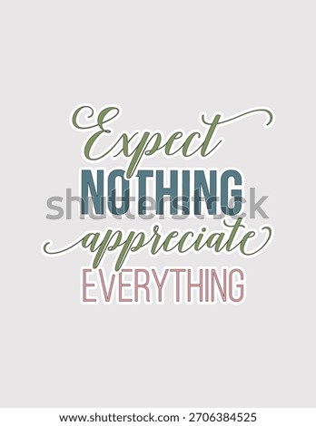 Expect Nothing Appreciate Everything. Mindful vector illustration sticker for gratitude, positivity, and daily reminders
