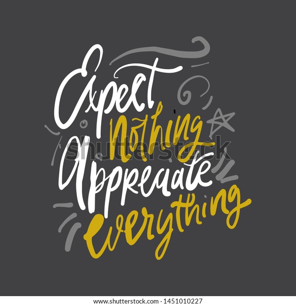 Expect Nothing Appreciate Everything Motivation Quote Stock Vector (Royalty  Free) 1451010227 | Shutterstock