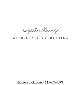 Expect nothing appreciate everything slogan print