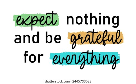 expect nothing and be grateful for everything, Positive Quote Slogan Typography t shirt design graphic vector	