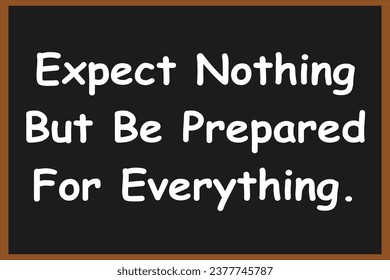 Expect nothing but be prepared for everything. Motivational quotes. Success quotes.