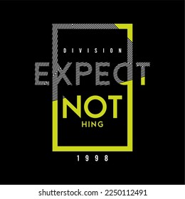 Expect nothing, quote, slogan typography graphic design, for t-shirt prints, vector illustration
