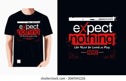 EXPECT NOTHING Slogan for T-shirt and apparels graphic vector Print.