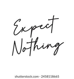 expect nothing text on white background.