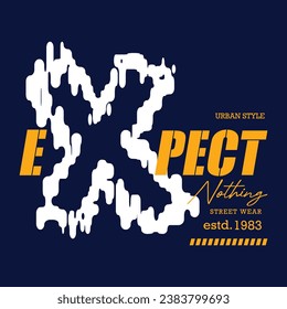 expect nothing urban street, graphic design, typography vector illustration, modern style, for print t shirt 