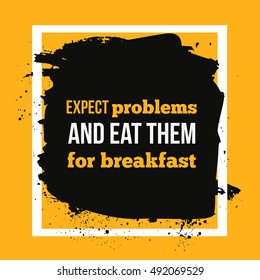 Expect problems and eat them for breakfast. Motivational quote on yellow background