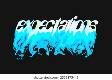 expectation. text typography liquid melting effects design for t shirt print, motivational text typography clothing design, inspirational quotes poster, and sticker design