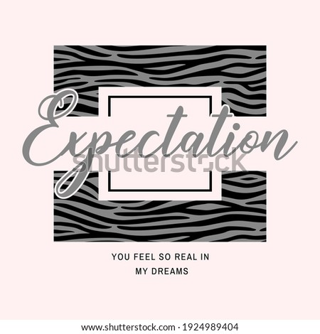 Expectation YOU FEEL SO REAL IN MY DREAMS, ANIMAL SKIN background abstract graphic t-shirt print print fashion design, vector, poster, card