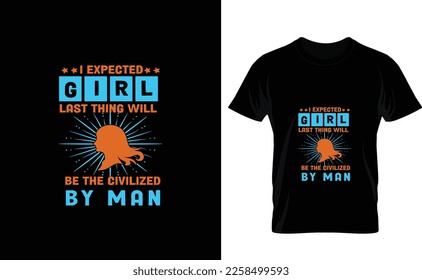 I EXPECTED GIRL...CUSTOM T SHIRT