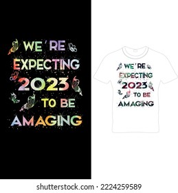  We’re Expecting 2023 To Be Amaging- Happy New Year T-Shirt Design,Happy New Year T-shirt Design, Happy New Year T-shirt.