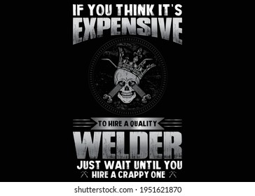 Expensive Welder T-shirt Design Vector Illustration