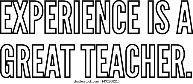 Experience is a great teacher outlined text art
