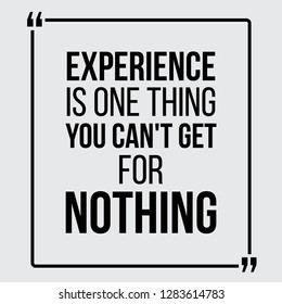 Experience is one thing you can not get for nothing. Vector motivational quotes. For posters, banners, flyers etc