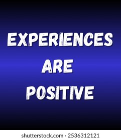 experiences are positive inspirational and motivational quotes, typography, fashion, art, designs: for prints, posters, cards, t shirt, coffee mug hoodies etc.