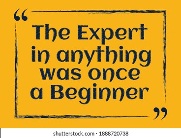 The expert in anything was once a beginner Inspirational motivational quote Vector illustration