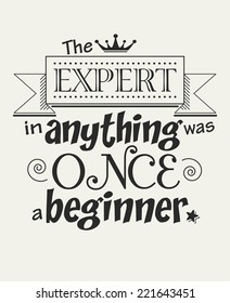 The expert in anything was once a beginner, motivational inspirational saying, vector