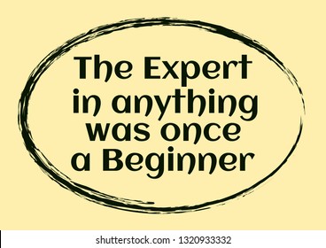 The expert in anything was once a beginner. Typographic motivational quote. Vector illustration for design