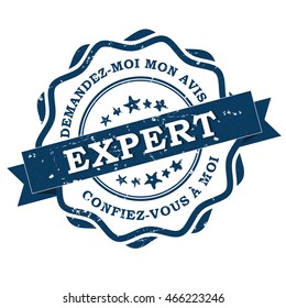 Expert. Demandez-moi mon avis. Confiez vous a moi (French text). Translation: Expert. Ask my opinion, trust me. Grunge blue label / stamp, also for print. CMYK colors used