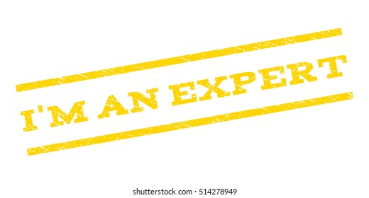 I'M An Expert watermark stamp. Text tag between parallel lines with grunge design style. Rubber seal stamp with dust texture. Vector yellow color ink imprint on a white background.