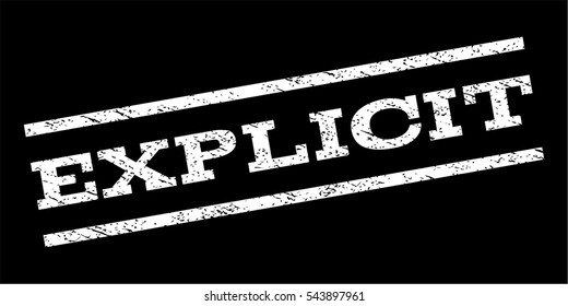 Explicit watermark stamp. Text caption between parallel lines with grunge design style. Rubber seal stamp with dust texture. Vector white color ink imprint on a black background.