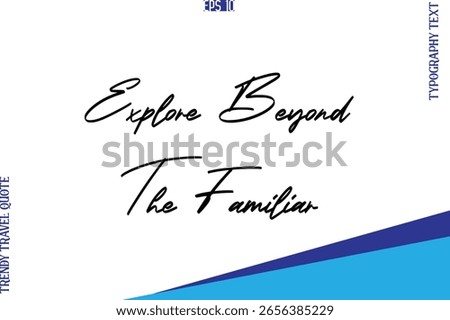 Explore Beyond The Familiar     Typography Lettering Trendy Travel Caption