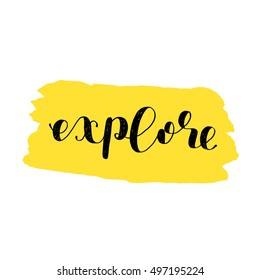 Explore. Brush hand lettering. Inspiring quote. Motivating modern calligraphy. Can be used for photo overlays, posters, holiday clothes, cards and more.