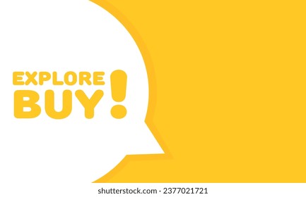 Explore buy sign. Flat, yellow, message bubble, explore buy bubble, explore buy. Vector icon