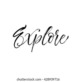 Explore card. Hand drawn positive quote. Modern brush calligraphy. Hand drawn lettering background. Ink illustration. Isolated on white background. 