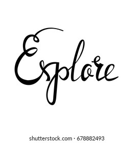 Explore card. Hand drawn positive quote. Modern brush calligraphy. Hand drawn lettering background. Ink illustration. Isolated on white background.