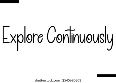 Explore continuously Vector Inspirational Travel Typography Text