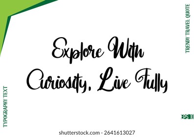 Explore With Curiosity, Live Fully   Modern Typescript Lettering Of Trendy Travel Caption